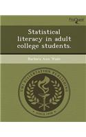 Statistical Literacy in Adult College Students
