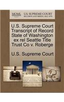U.S. Supreme Court Transcript of Record State of Washington Ex Rel Seattle Title Trust Co V. Roberge