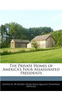 The Private Homes of America's Four Assassinated Presidents