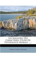 Les Maladies Des Caractères: Étude de Physiologie Morale ......
