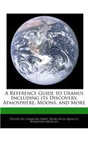 A Reference Guide to Uranus Including Its Discovery, Atmosphere, Moons, and More
