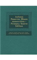 Antonii Possevini Missio Moscovitica - Primary Source Edition