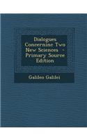 Dialogues Concerninc Two New Sciences