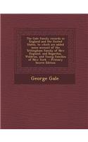 The Gale Family Records in England and the United States, to Which Are Added Some Account of the Tottingham Family of New England, and Bogardus, Waldron, and Young Families of New York - Primary Source Edition