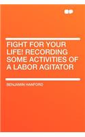 Fight for Your Life! Recording Some Activities of a Labor Agitator