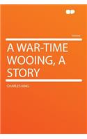 A War-Time Wooing, a Story