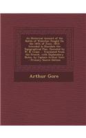 An Historical Account of the Battle of Waterloo: Fought on the 18th of June, 1815; Intended to Elucidate the Topographical Plan, Executed by W. B. Crane ... Translated from the French, with Explanatory Notes, by Captain Arthur Gore: Fought on the 18th of June, 1815; Intended to Elucidate the Topographical Plan, Executed by W. B. Crane ... Translated from the French, with Explana