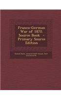 Franco-German War of 1870. Source Book - Primary Source Edition