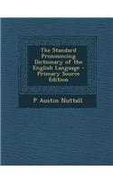 The Standard Pronouncing Dictionary of the English Language - Primary Source Edition