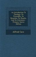 An Introduction to Theology: Its Principles, Its Branches, Its Results, and Its Literature - Primary Source Edition: Its Principles, Its Branches, Its Results, and Its Literature - Primary Source Edition