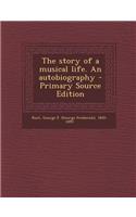 The Story of a Musical Life. an Autobiography