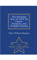 The European War of 1914: Its Causes, Purposes, and Probable Results - War College Series