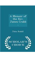 A Memoir of the Rev. James Crabb .. - Scholar's Choice Edition