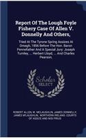 Report Of The Lough Foyle Fishery Case Of Allen V. Donnelly And Others,