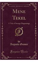 Mene Tekel: A Tale of Strange Happenings (Classic Reprint)