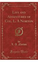 Life and Adventures of Col. L. a Norton (Classic Reprint): (English)