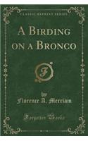 A Birding on a Bronco (Classic Reprint)