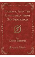 Lazarus, And, the Gentleman from San Francisco (Classic Reprint)