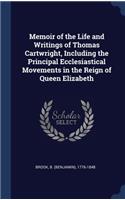 Memoir of the Life and Writings of Thomas Cartwright, Including the Principal Ecclesiastical Movements in the Reign of Queen Elizabeth