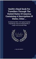 Smith's Hand-book For Travellers Through The United States Of America Containing A Descripition Of States, Cities ...: Embellshed With 130 Highly-finished Engrabings And Accompanied By A Large And Accurate Map