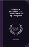 Sketches Of ... William Pitt And ... Charles James Fox [by J. Sedgwick]