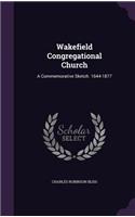 Wakefield Congregational Church: A Commemorative Sketch. 1644-1877