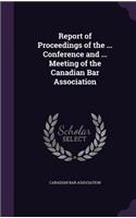 Report of Proceedings of the ... Conference and ... Meeting of the Canadian Bar Association