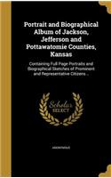 Portrait and Biographical Album of Jackson, Jefferson and Pottawatomie Counties, Kansas