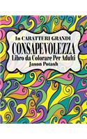 Consapevolezza Libro da Colorare per Adulti ( In Caratteri Grandi )