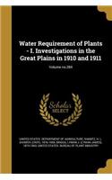 Water Requirement of Plants - I. Investigations in the Great Plains in 1910 and 1911; Volume No.284