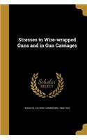 Stresses in Wire-wrapped Guns and in Gun Carriages