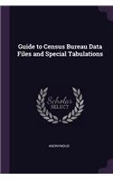 Guide to Census Bureau Data Files and Special Tabulations