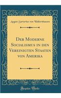 Der Moderne Socialismus in Den Vereinigten Staaten Von Amerika (Classic Reprint)