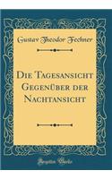 Die Tagesansicht GegenÃ¼ber Der Nachtansicht (Classic Reprint)