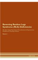 Reversing Restless Legs Syndrome (RLS): Deficiencies The Raw Vegan Plant-Based Detoxification & Regeneration Workbook for Healing Patients. Volume 4
