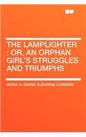 The Lamplighter: Or, an Orphan Girl's Struggles and Triumphs