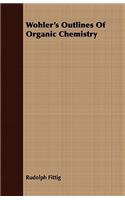 Wohler's Outlines of Organic Chemistry