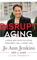 Disrupt Aging: A Bold New Path to Living Your Best Life at Every Age