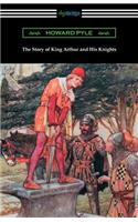 The Story of King Arthur and His Knights (Illustrated)