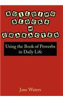 Building Blocks of Character: Using the Book of Proverbs in Daily Life