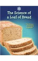 The Science of a Loaf of Bread: The Science of Changing Properties(Science Of...)