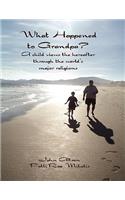 What Happened to Grandpa?: A Child Views the Hereafter Through the World's Major Religions