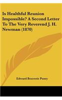 Is Healthful Reunion Impossible? A Second Letter To The Very Reverend J. H. Newman (1870): (English)