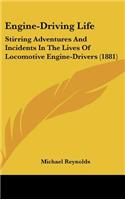 Engine-Driving Life: Stirring Adventures And Incidents In The Lives Of Locomotive Engine-Drivers (1881)(English)