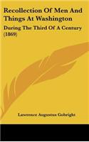 Recollection Of Men And Things At Washington