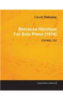 Berceuse Héroïque by Claude Debussy for Solo Piano (1914) Cd140/L.132