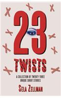 Twenty-Three Twists: A Collection of Twenty-Three Unique Short Stories