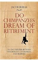 Do Chimpanzees Dream of Retirement