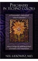 Psychiatry in Techno Colors: A Psychiatrist's Memoir of Lessons Learned about Diagnosis and Treatment of Anxiety and Depression