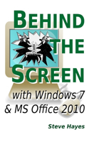 Behind the Screen with Windows 7 and MS Office 2010